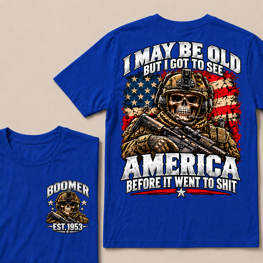 I May Be Old But I Got To See America Before It Went To Shit Boomer Est.Year