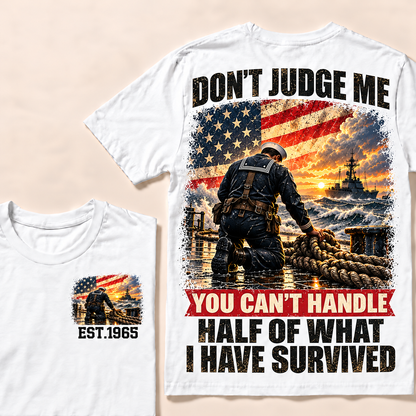 Don't Judge Me You Can't Handle Half Of What I Have Survived Navy Series Custom Year Tops