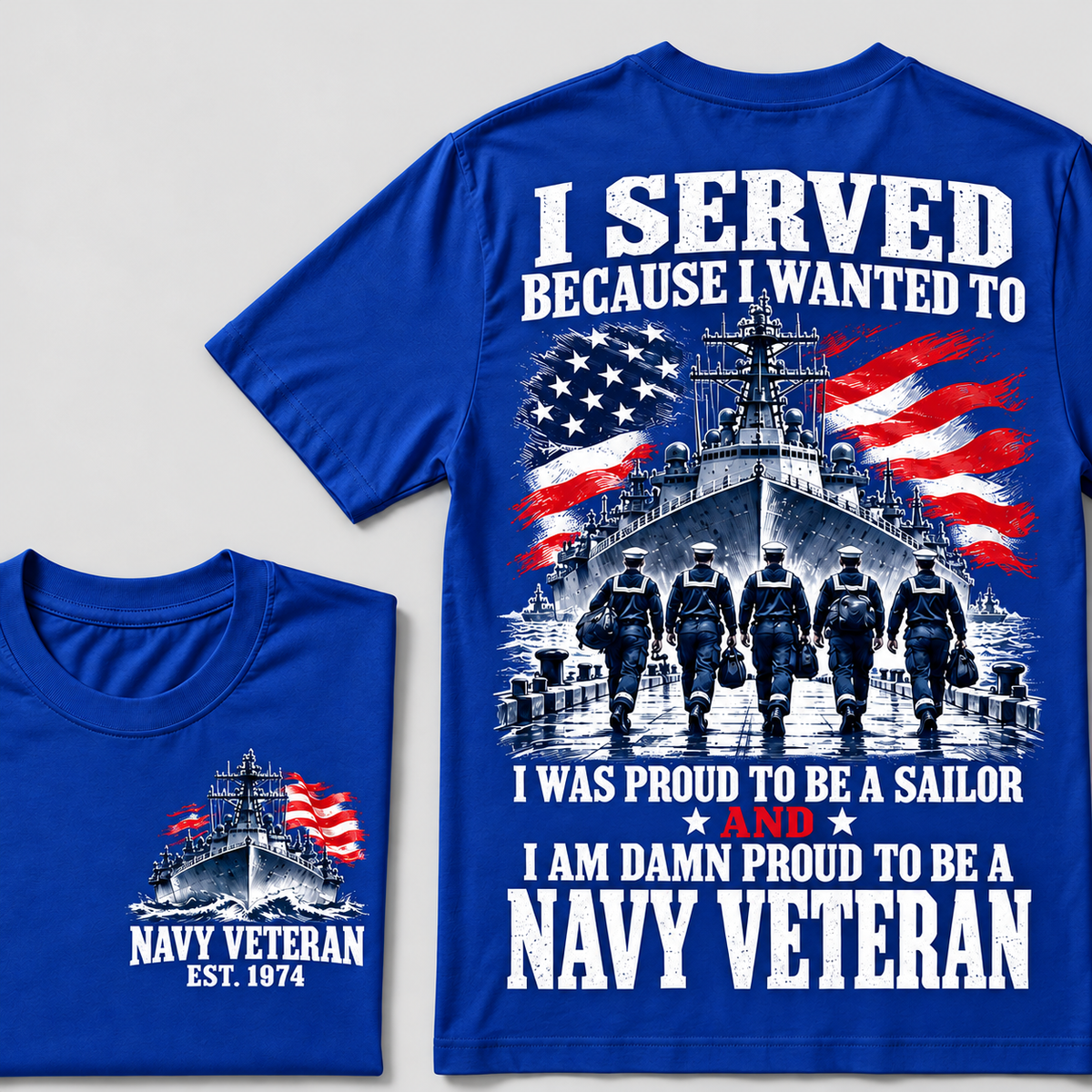 I Served Because I Wanted To I Was Proud To Be A Sailor And I Am Damn Proud To Be A Navy Veteran Custom Year T-shirt