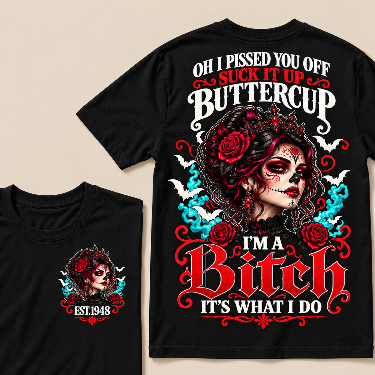 Oh I Pissed You Off Suck It Up Buttercup I'm A Bitch It's What I Do Custom Year Tops