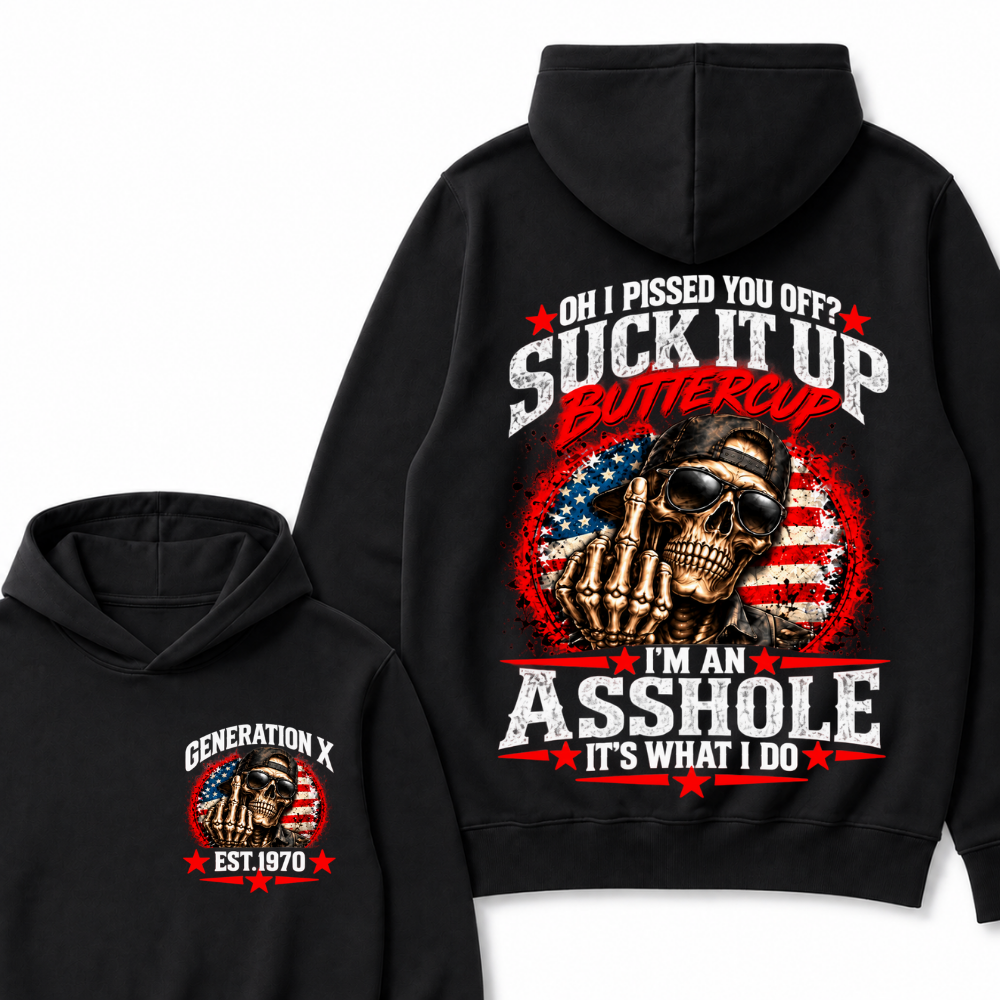Oh I Pissed You Off? Sick It Up Buttercup  I'm An Asshole It's What I Do Generation X Est.Year Hoodie
