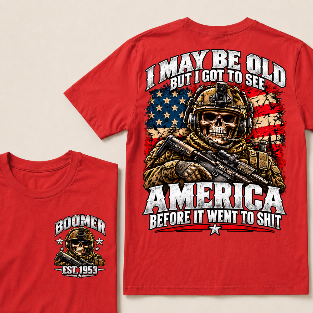 I May Be Old But I Got To See America Before It Went To Shit Boomer Est.Year