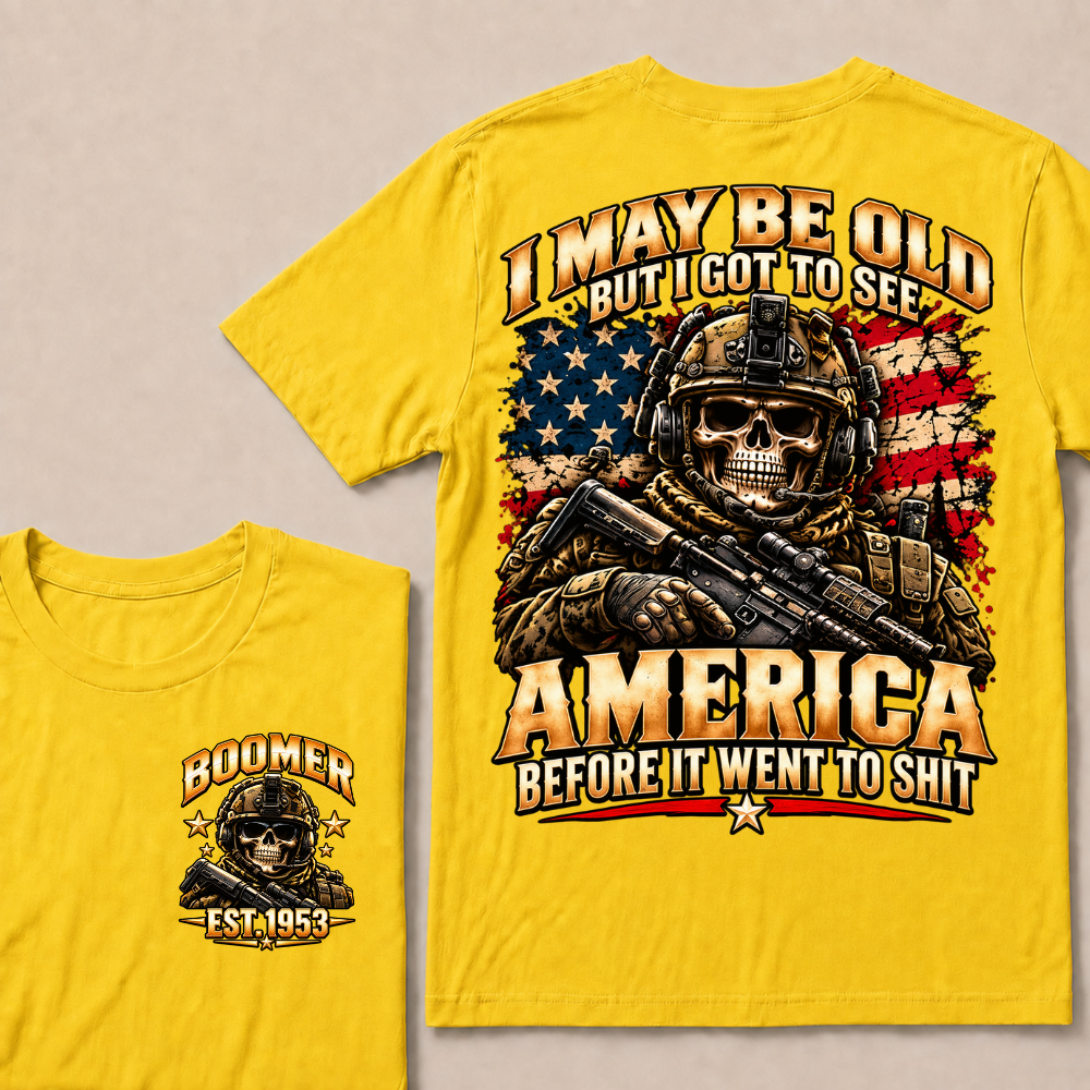 I May Be Old But I Got To See America Before It Went To Shit Boomer Est.Year