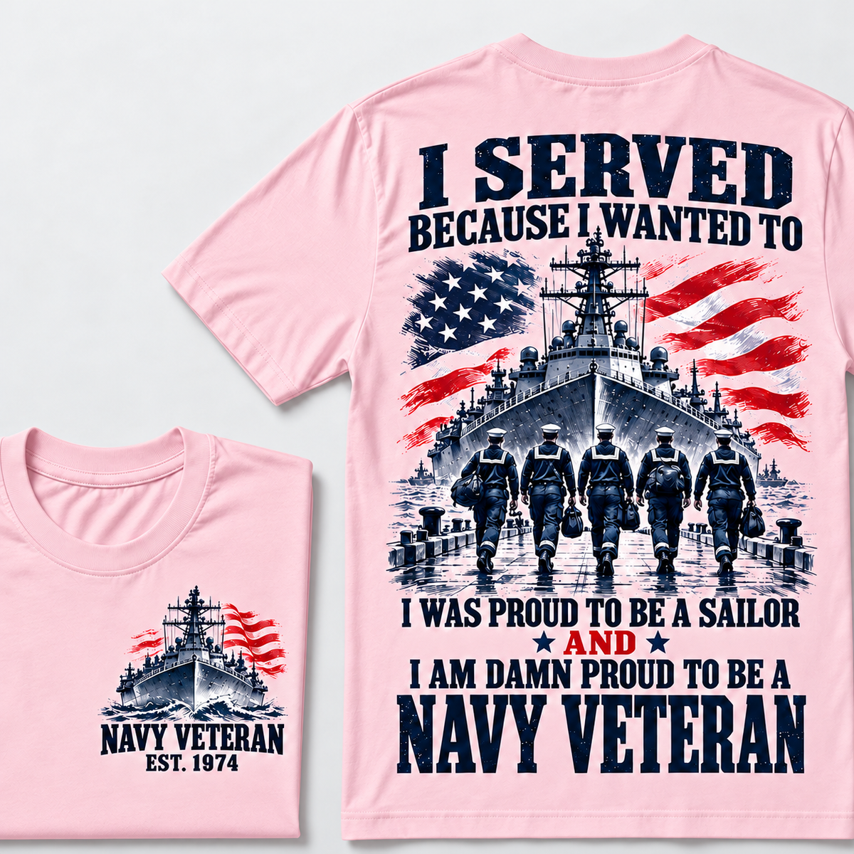 I Served Because I Wanted To I Was Proud To Be A Sailor And I Am Damn Proud To Be A Navy Veteran Custom Year T-shirt
