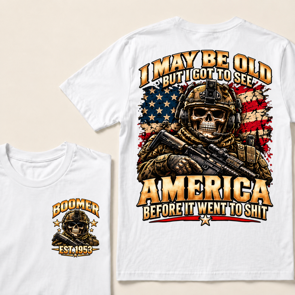I May Be Old But I Got To See America Before It Went To Shit Boomer Est.Year