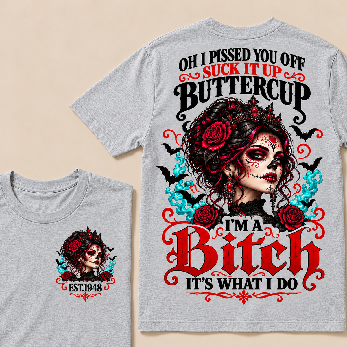 Oh I Pissed You Off Suck It Up Buttercup I'm A Bitch It's What I Do Custom Year Tops