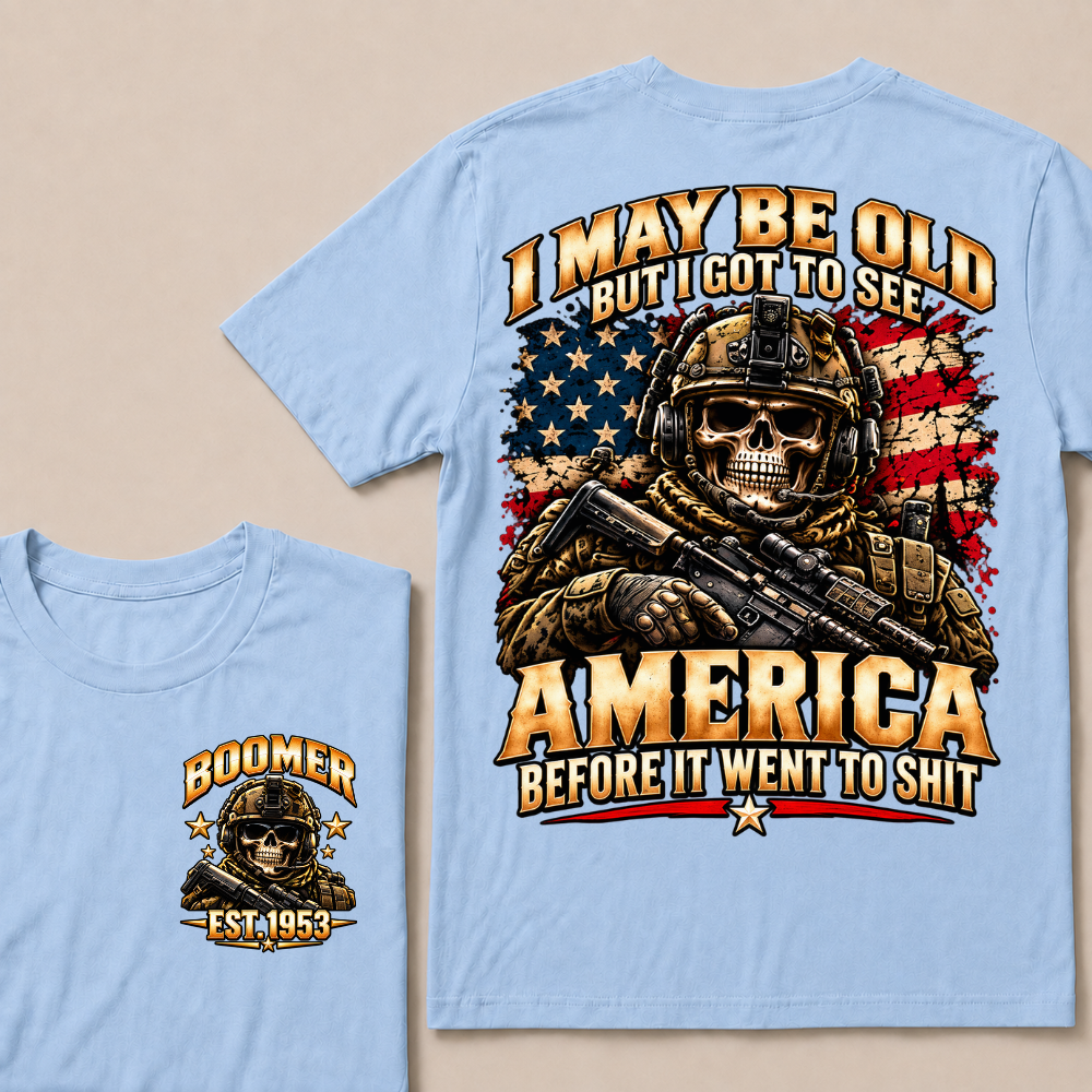 I May Be Old But I Got To See America Before It Went To Shit Boomer Est.Year