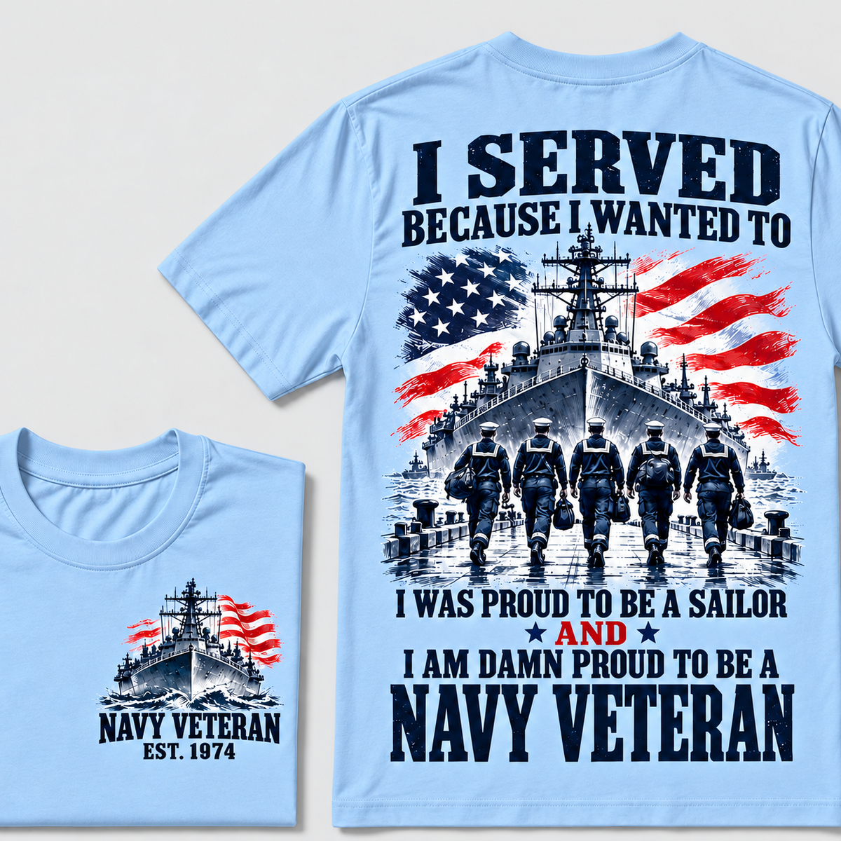 I Served Because I Wanted To I Was Proud To Be A Sailor And I Am Damn Proud To Be A Navy Veteran Custom Year T-shirt