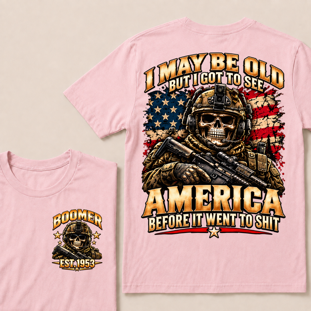 I May Be Old But I Got To See America Before It Went To Shit Boomer Est.Year