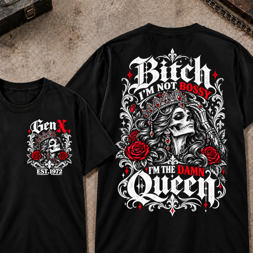 Bitch I'm Not Bossy I'm The Damn Queen Skull Rose Crown Custom EST.Year T-shirts