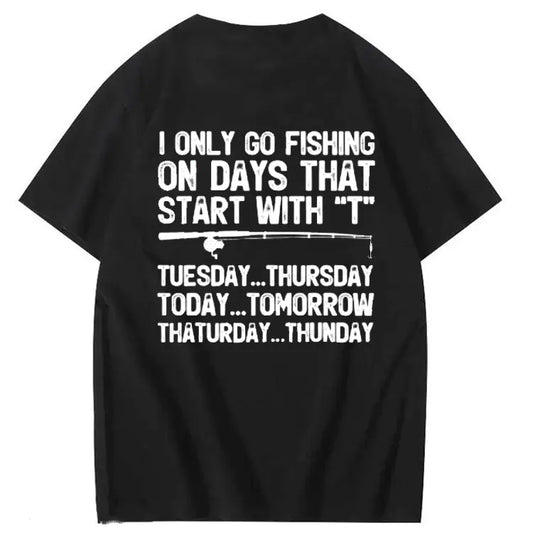 I Only Go Fishing On Days That Start With T T-Shirt