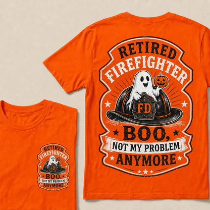 Retired Firefighter Halloween T-Shirt – Funny Boo Not My Problem Anymore Graphic Tee, Firefighter Retirement Gift