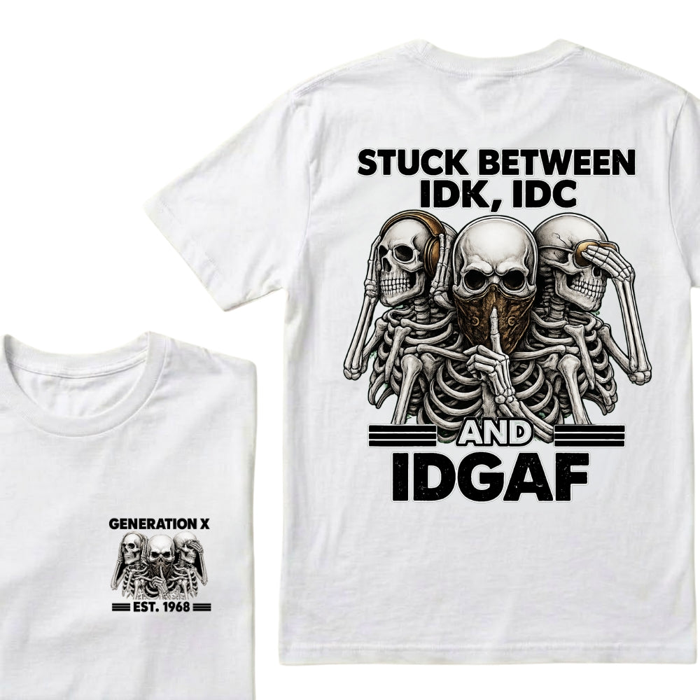 Custom EST.Year GENERATION X STUCK BETWEEN IDK, IDC AND IDGAF Skeletons Graphic T-Shirt