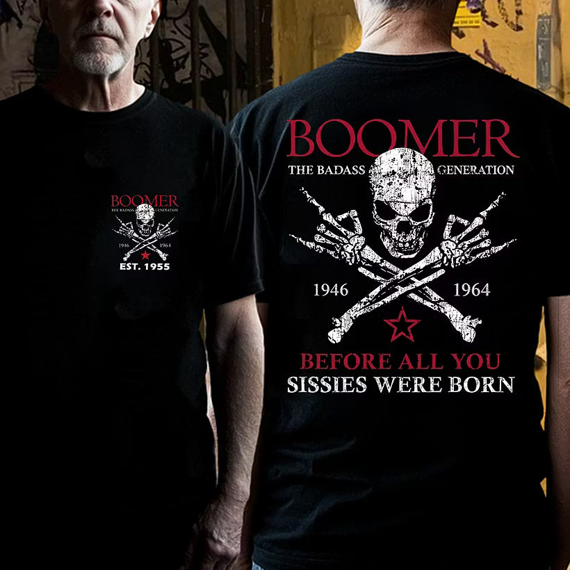 BOOMER The Badass Generation Before All You Sissies Were Born Custom EST.Year Apparel