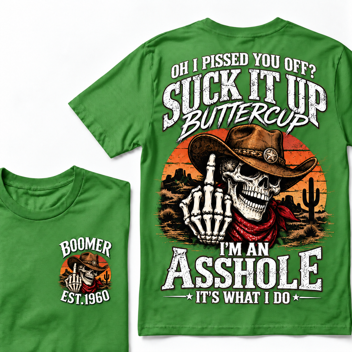 Oh I Pissed You Off? Suck It Up Buttercup. I’m An Asshole, It’s What I Do. Boomer EST.Year Tee