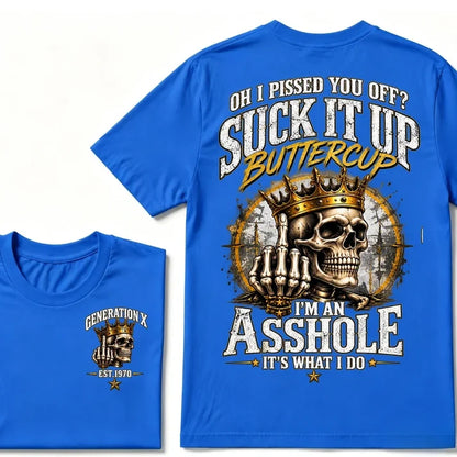Oh I Pissed You Off? Suck It Up Buttercup. I’m An Asshole, It’s What I Do. Generation X EST.Year Tee