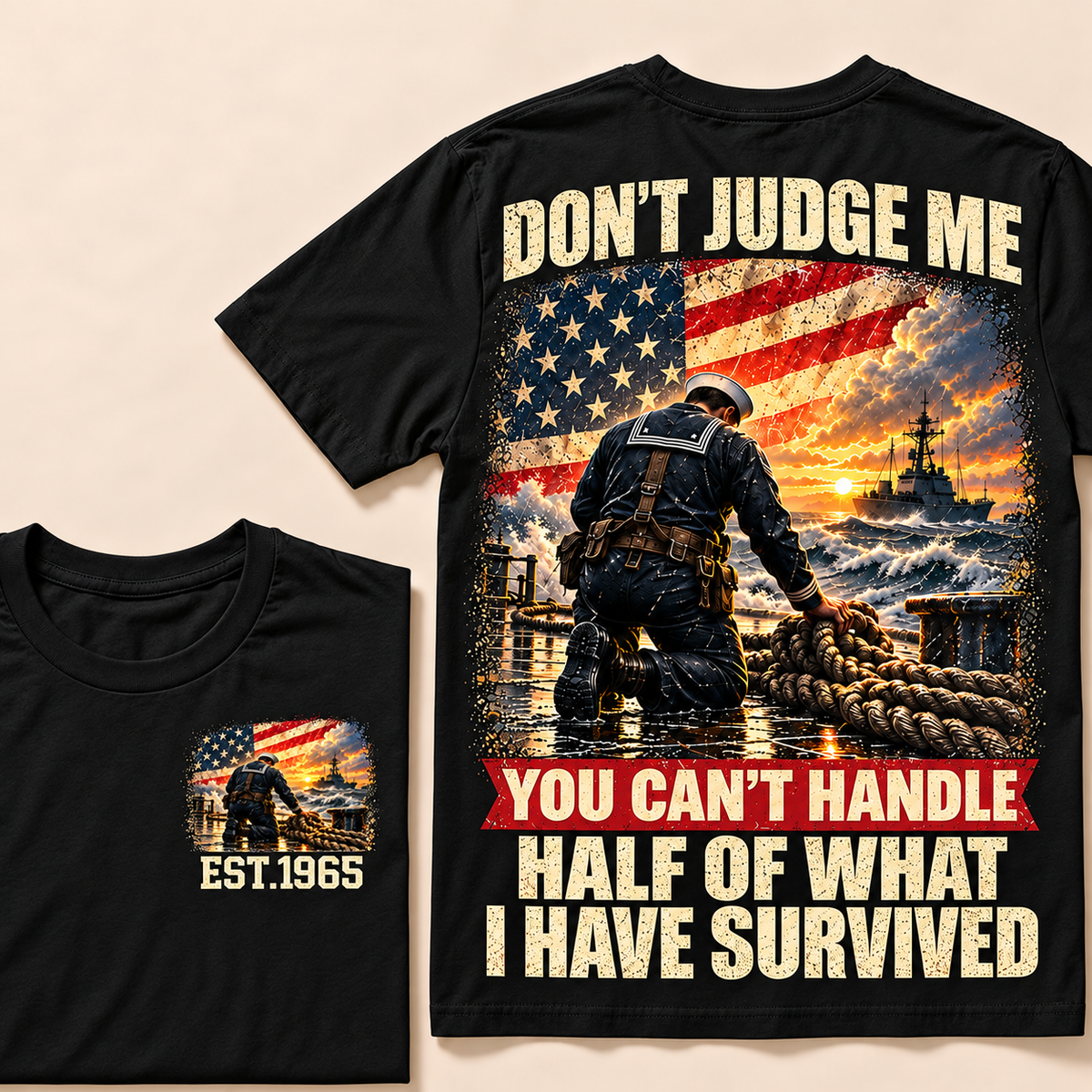 Don't Judge Me You Can't Handle Half Of What I Have Survived Navy Series Custom Year Tops