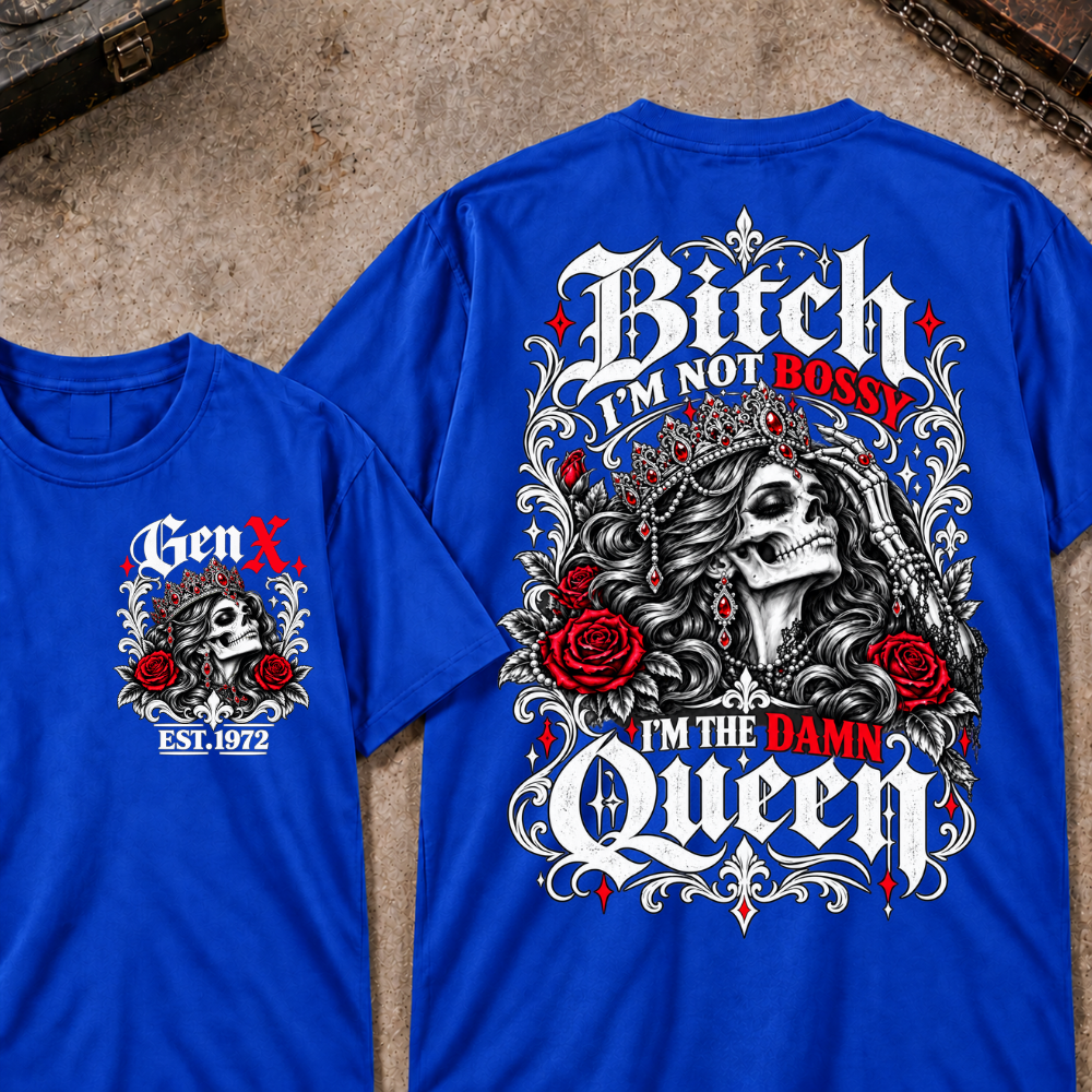 Bitch I'm Not Bossy I'm The Damn Queen Skull Rose Crown Custom EST.Year T-shirts