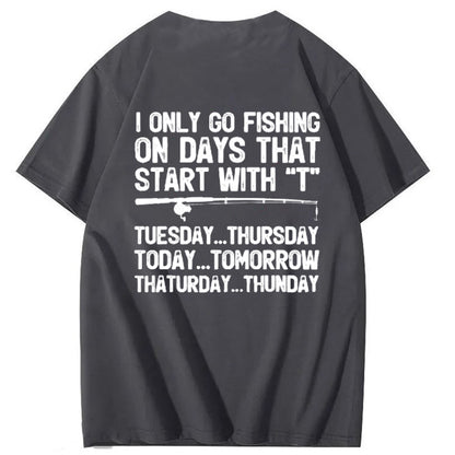 I Only Go Fishing On Days That Start With T T-Shirt