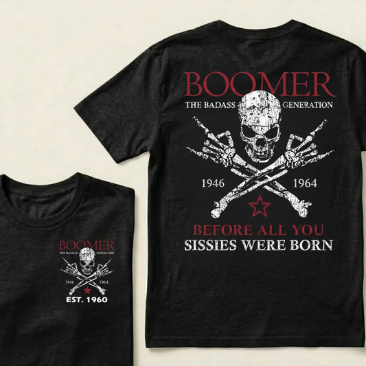 BOOMER The Badass Generation Before All You Sissies Were Born Custom EST.Year Apparel