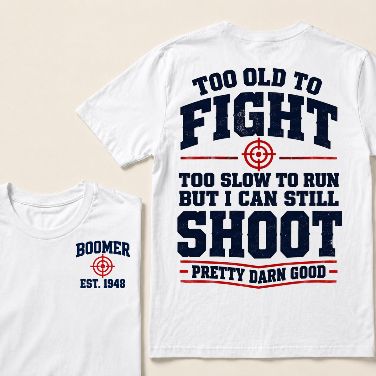Custom Your Year Too Old To Fight Too Slow To Run But I Can Still Shoot Pretty Darn Good T-shirt