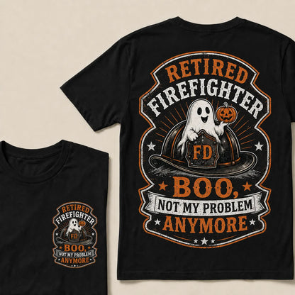 Retired Firefighter Halloween T-Shirt – Funny Boo Not My Problem Anymore Graphic Tee, Firefighter Retirement Gift