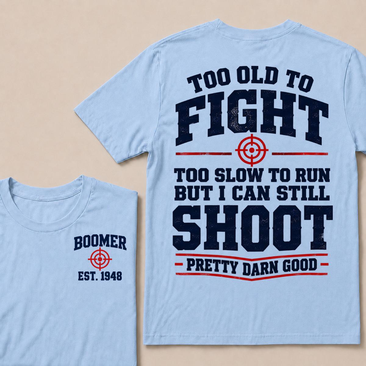 Custom Your Year Too Old To Fight Too Slow To Run But I Can Still Shoot Pretty Darn Good T-shirt