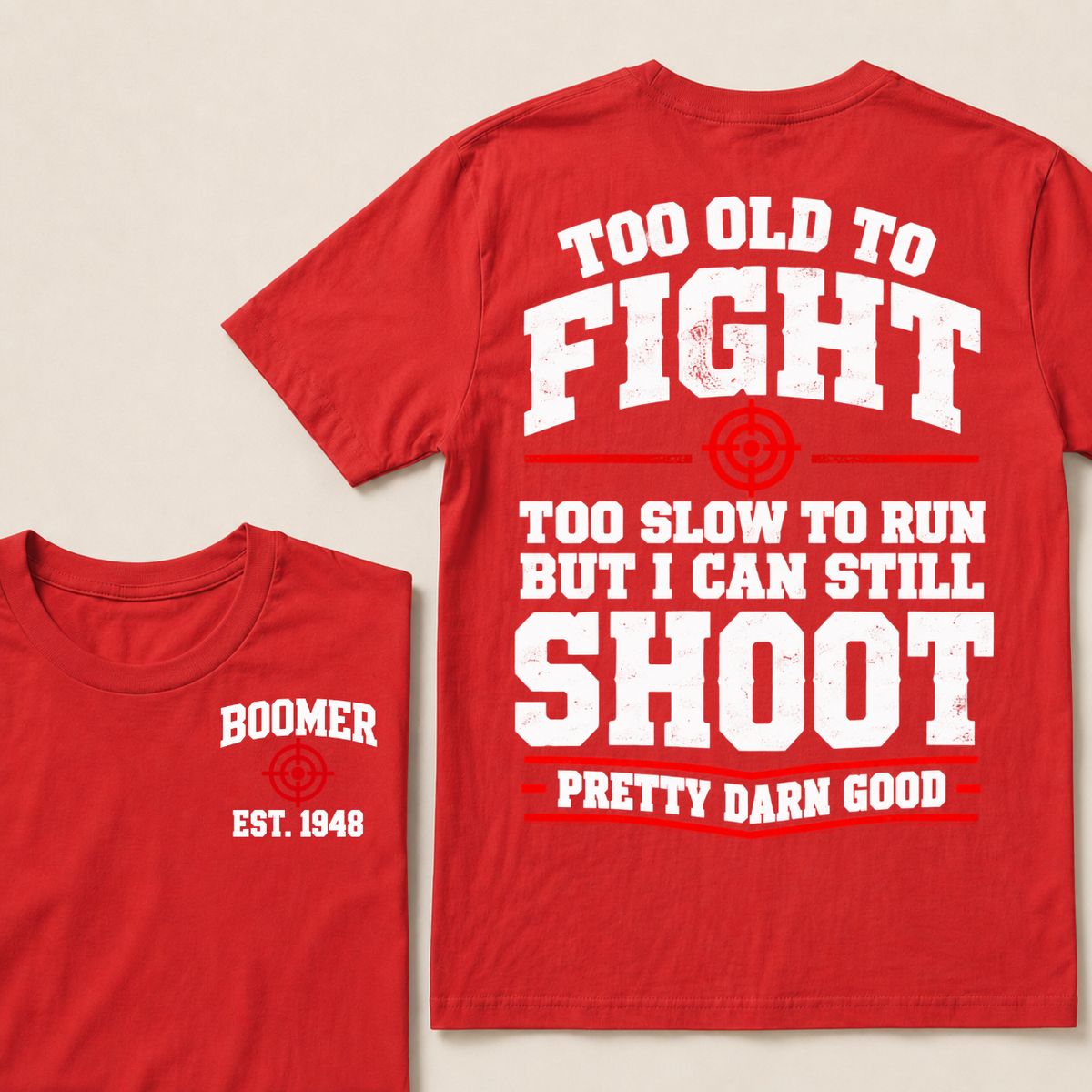 Custom Your Year Too Old To Fight Too Slow To Run But I Can Still Shoot Pretty Darn Good T-shirt