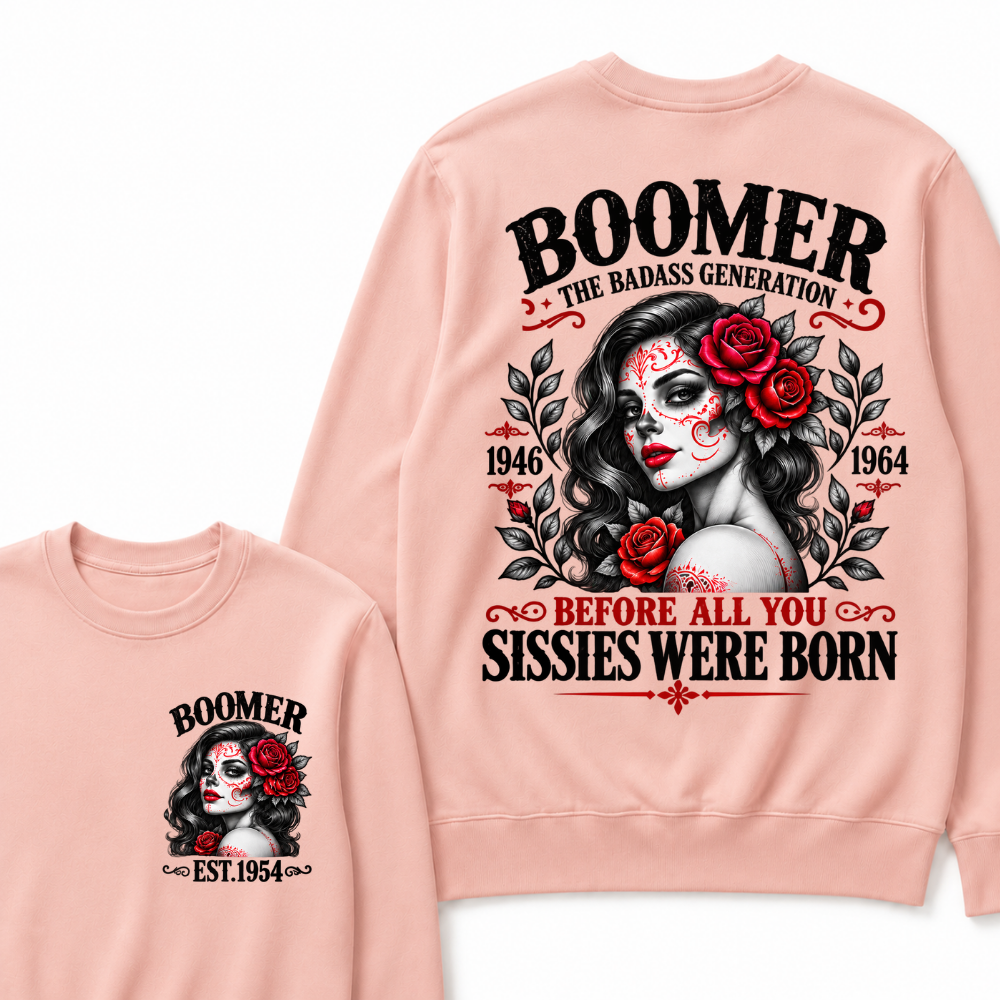 Boomer The Badass Generation EST. Custom Year Sweatshirt Before All You Sissies Were Born Sugar Skull Rose Crewneck