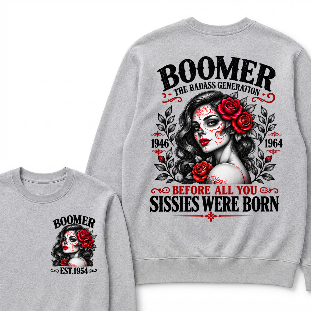 Boomer The Badass Generation EST. Custom Year Sweatshirt Before All You Sissies Were Born Sugar Skull Rose Crewneck