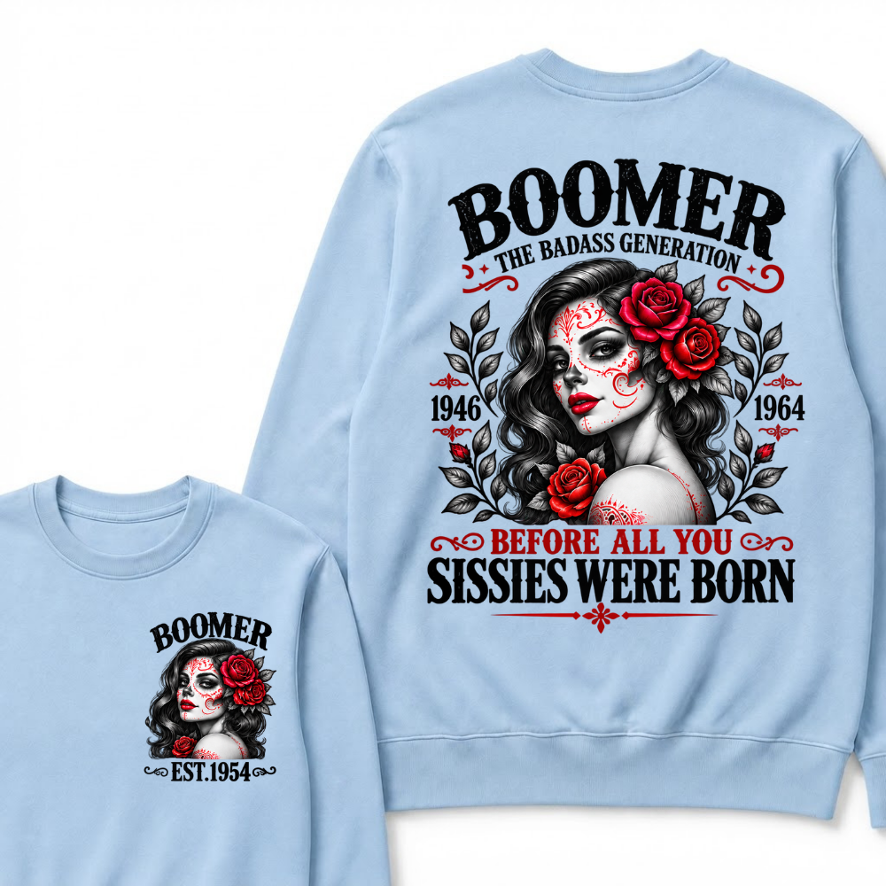 Boomer The Badass Generation EST. Custom Year Sweatshirt Before All You Sissies Were Born Sugar Skull Rose Crewneck