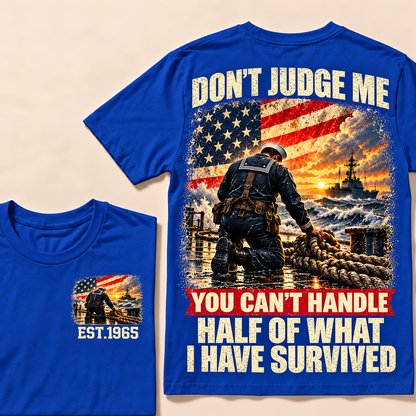 Don't Judge Me You Can't Handle Half Of What I Have Survived Navy Series Custom Year Tops