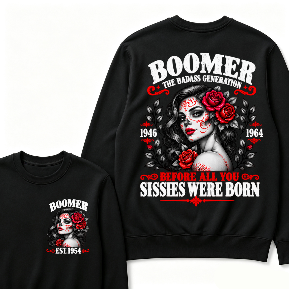 Boomer The Badass Generation EST. Custom Year Sweatshirt Before All You Sissies Were Born Sugar Skull Rose Crewneck