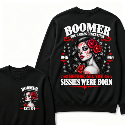 Boomer The Badass Generation EST. Custom Year Sweatshirt Before All You Sissies Were Born Sugar Skull Rose Crewneck