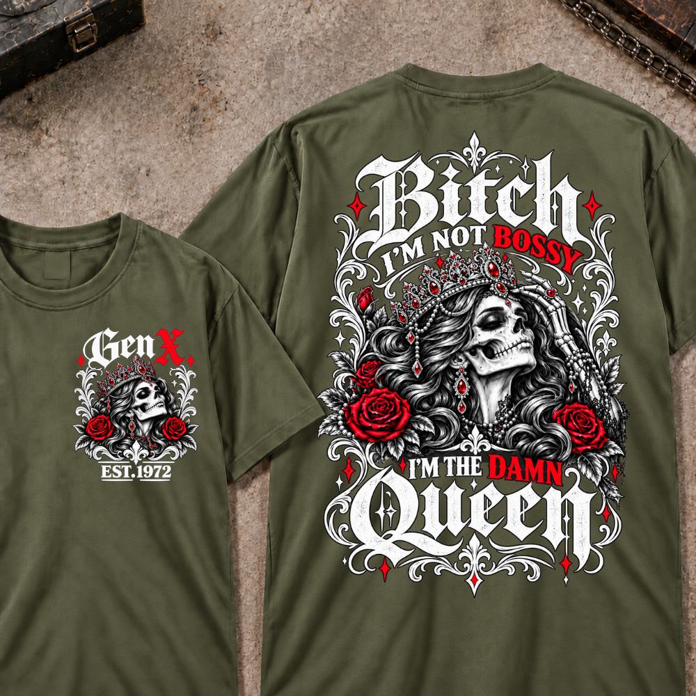 Bitch I'm Not Bossy I'm The Damn Queen Skull Rose Crown Custom EST.Year T-shirts