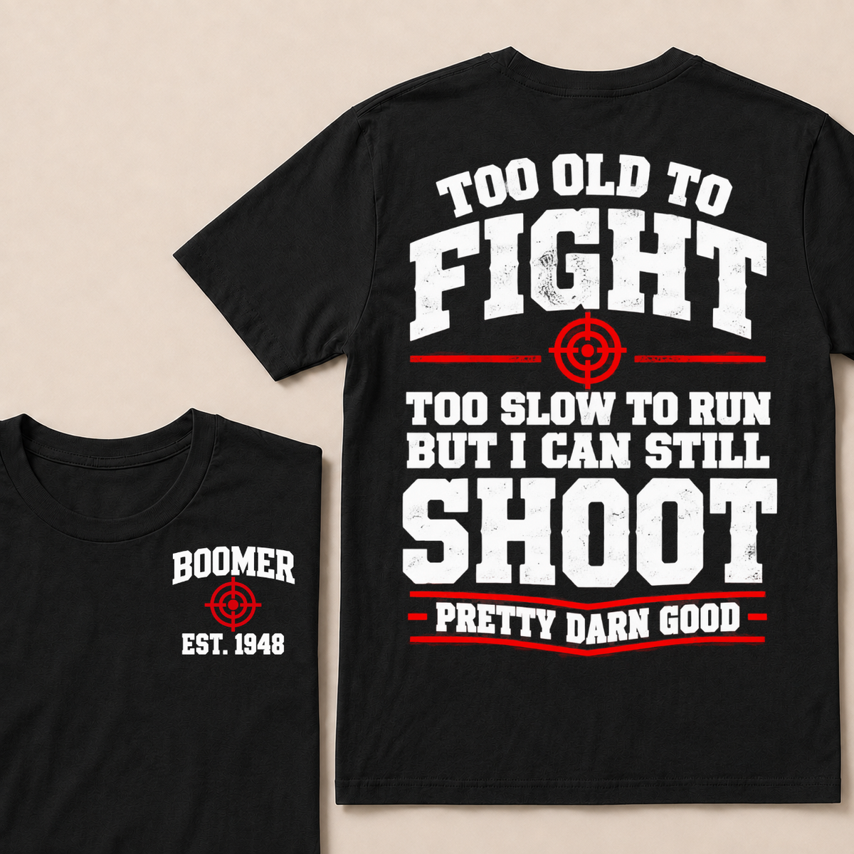 Custom Your Year Too Old To Fight Too Slow To Run But I Can Still Shoot Pretty Darn Good T-shirt