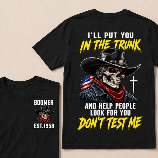 Custom Your Year I'll Put You In The Trunk And Help People Look For You Don't Test Me T-Shirt