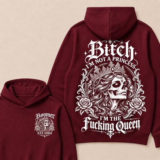 Boomer Bitch I'M NOT A PRINCESS I'M THE Fucking Queen EST.Year Hoodie