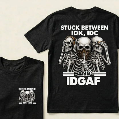 Custom EST.Year GENERATION X STUCK BETWEEN IDK, IDC AND IDGAF Skeletons Graphic T-Shirt