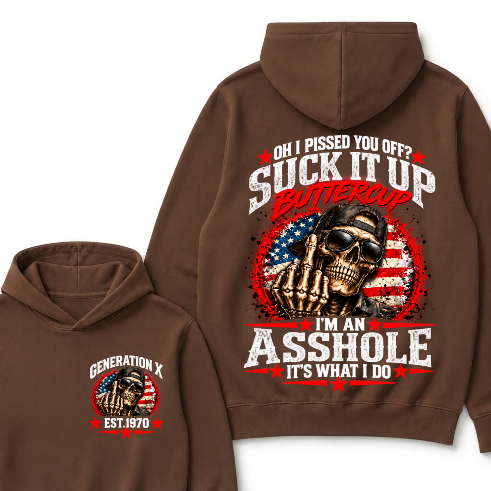 Oh I Pissed You Off? Sick It Up Buttercup  I'm An Asshole It's What I Do Generation X Est.Year Hoodie