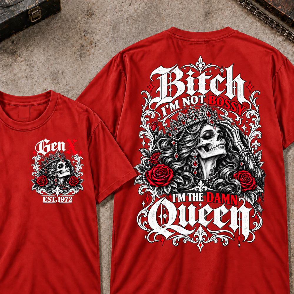 Bitch I'm Not Bossy I'm The Damn Queen Skull Rose Crown Custom EST.Year T-shirts