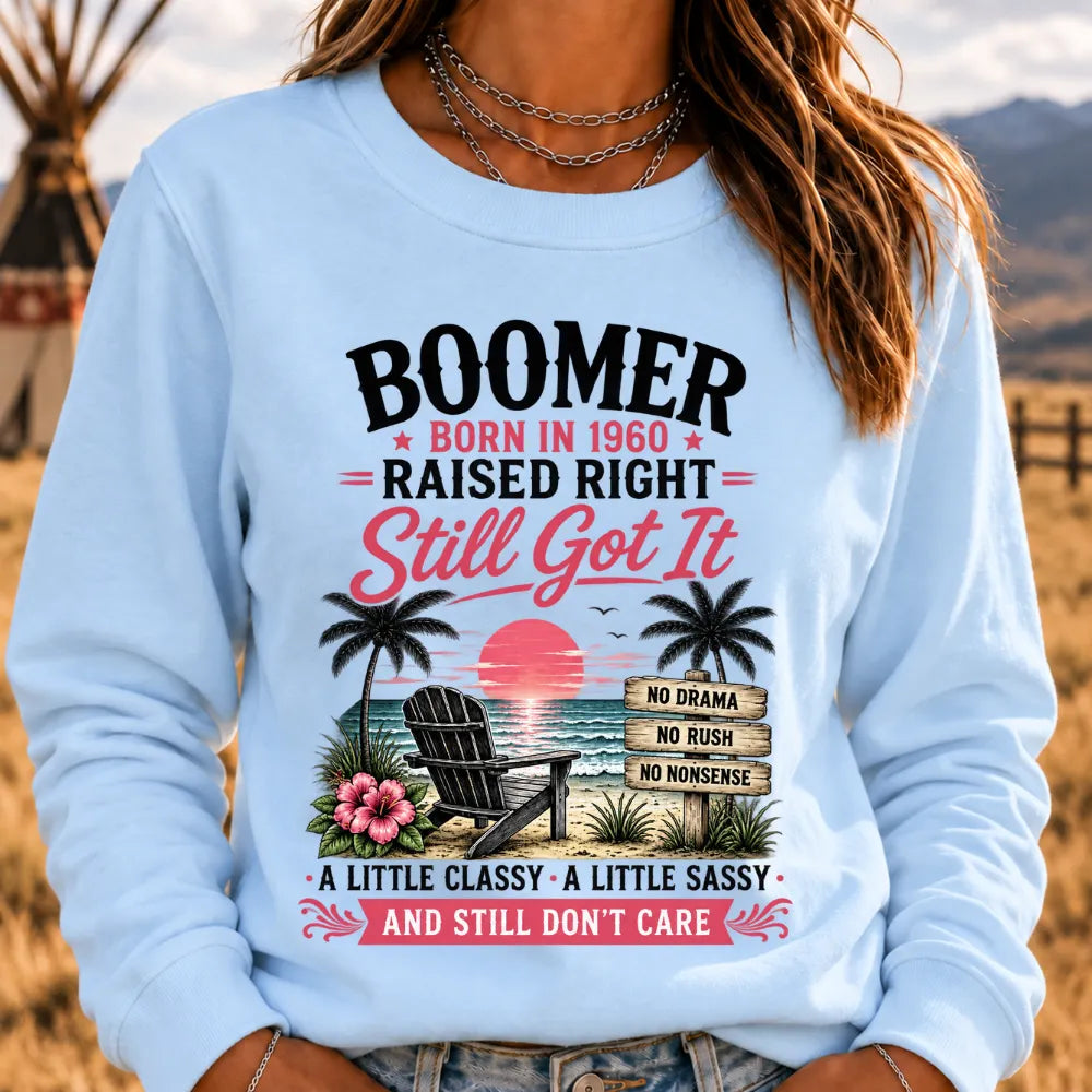 Boomer – Born in [Your Year], Raised Right, Still Got It Custom Sweatshirt