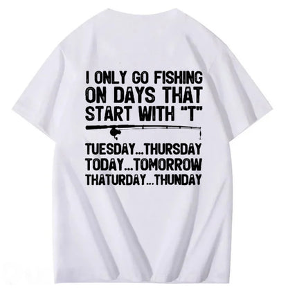 I Only Go Fishing On Days That Start With T T-Shirt