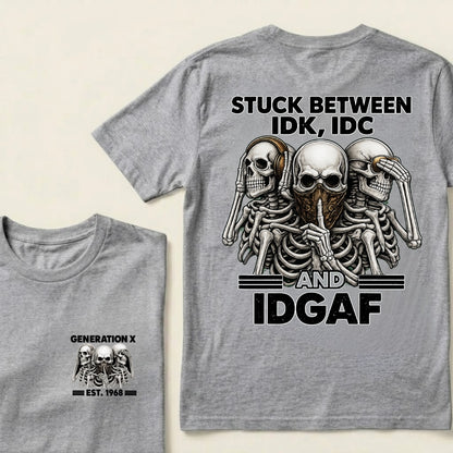 Custom EST.Year GENERATION X STUCK BETWEEN IDK, IDC AND IDGAF Skeletons Graphic T-Shirt