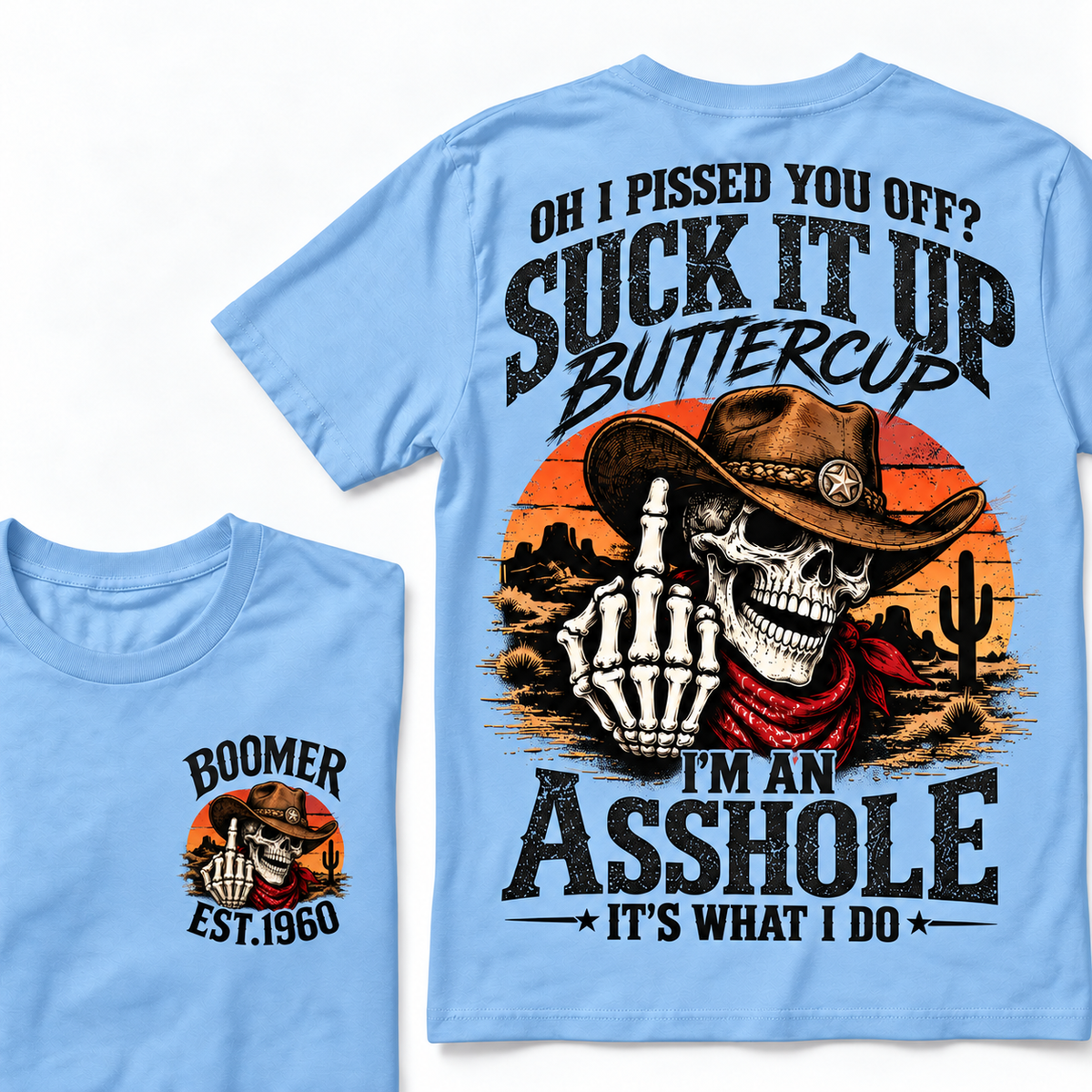 Oh I Pissed You Off? Suck It Up Buttercup. I’m An Asshole, It’s What I Do. Boomer EST.Year Tee