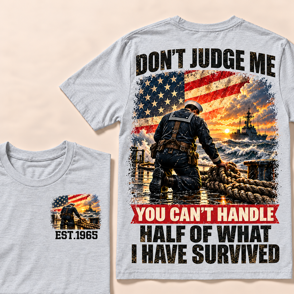 Don't Judge Me You Can't Handle Half Of What I Have Survived Navy Series Custom Year Tops
