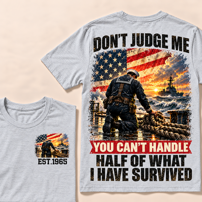 Don't Judge Me You Can't Handle Half Of What I Have Survived Navy Series Custom Year Tops