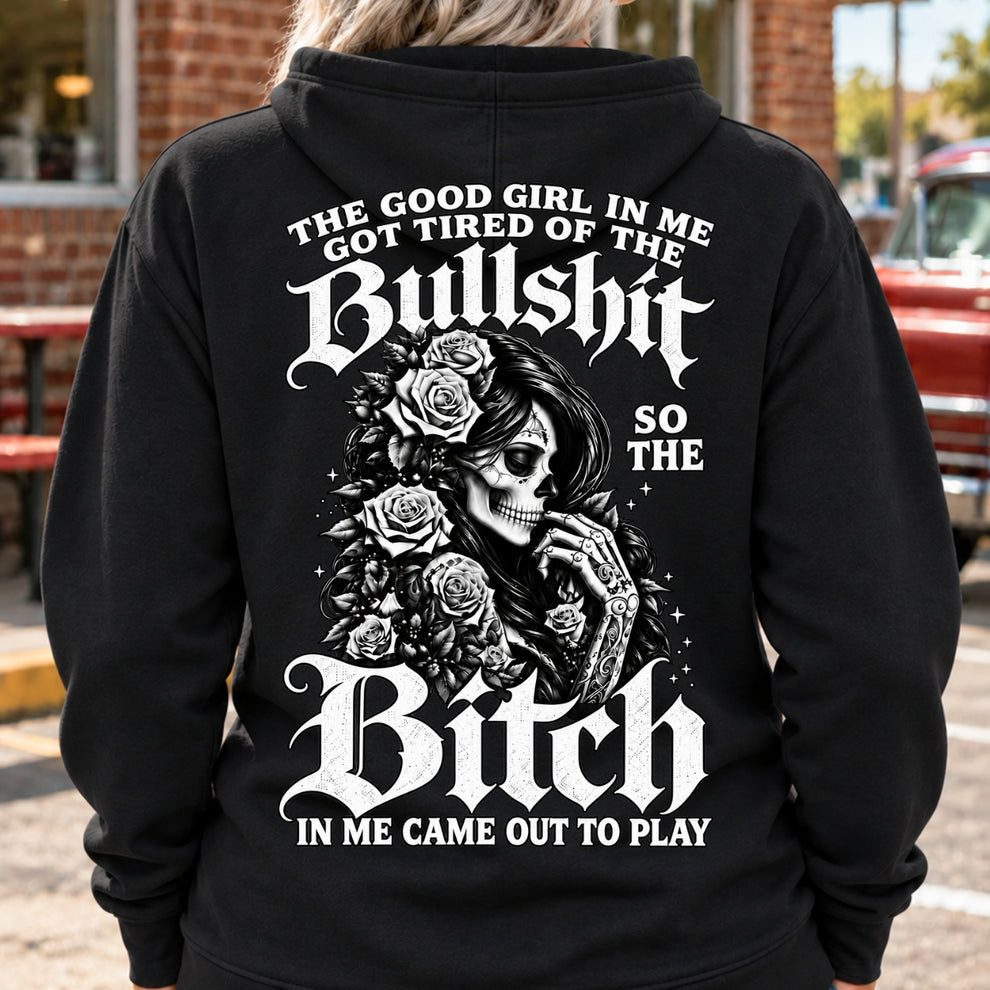 Custom EST.Year Generation X The Good Girl In Me Got Tired Of The Bullshit So The Bitch In Me Came Out To Play Hoodies