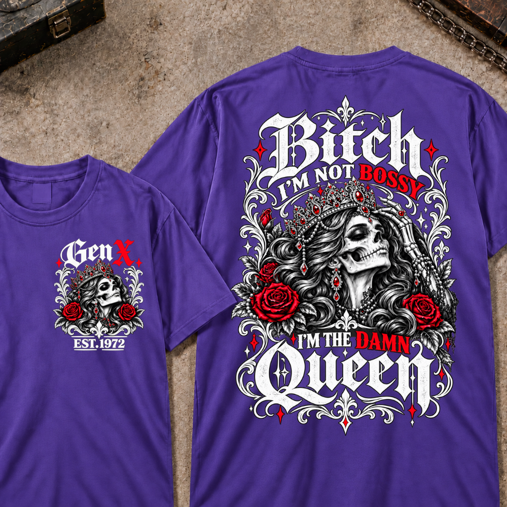 Bitch I'm Not Bossy I'm The Damn Queen Skull Rose Crown Custom EST.Year T-shirts