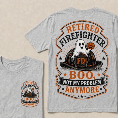 Retired Firefighter Halloween T-Shirt – Funny Boo Not My Problem Anymore Graphic Tee, Firefighter Retirement Gift